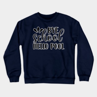 Bye School Hello Pool Crewneck Sweatshirt